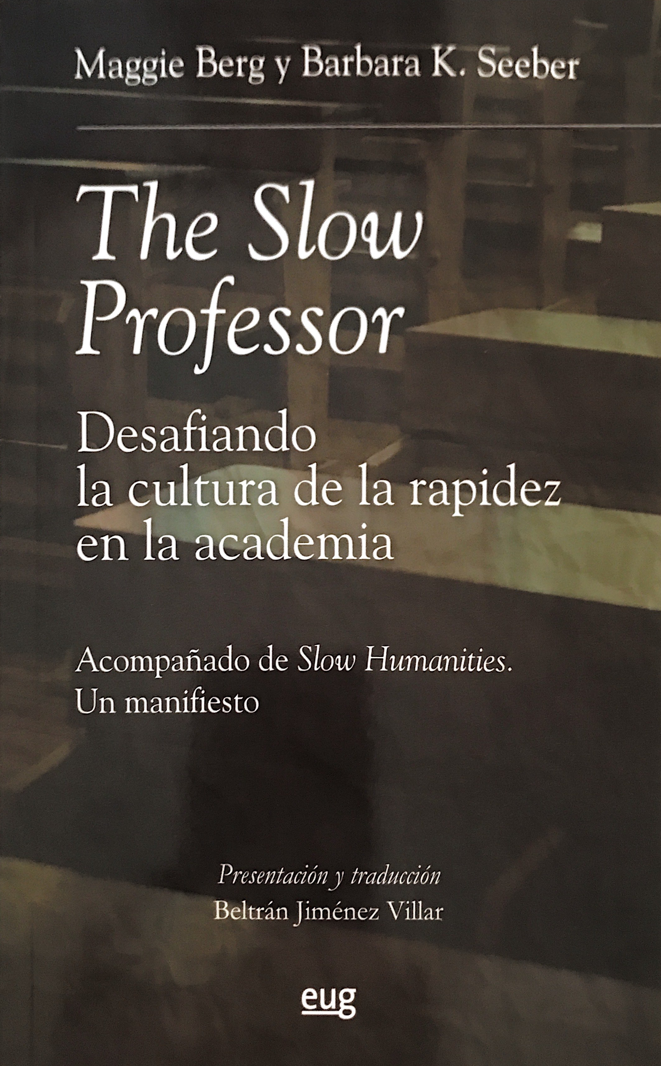La Editorial Universidad de Granada publica ‘The Slow Professor. Desafiando la cultura de la rapidez en la academia’
